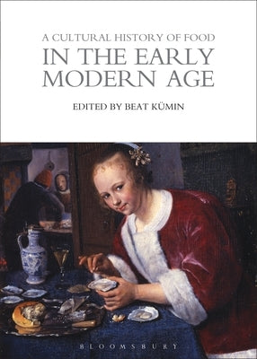A Cultural History of Food in the Early Modern Age by Kümin, Beat