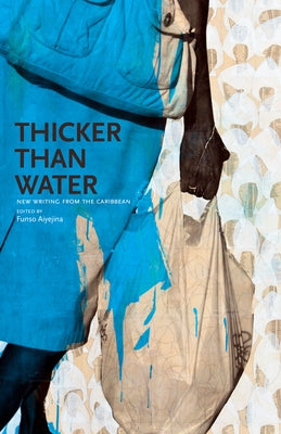 Thicker Than Water: New Writing from the Caribbean by Aiyejina, Funso