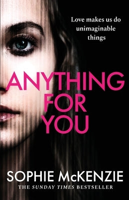 Anything For You: A tense and unputdownable psychological thriller from the SUNDAY TIMES bestselling author by McKenzie, Sophie