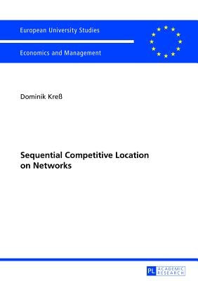 Sequential Competitive Location on Networks by Kreß, Dominik