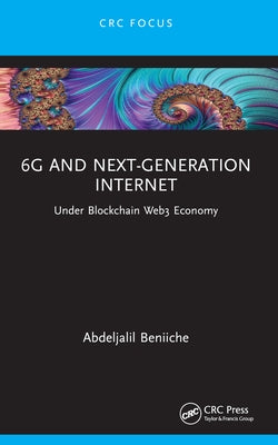 6G and Next-Generation Internet: Under Blockchain Web3 Economy by Beniiche, Abdeljalil