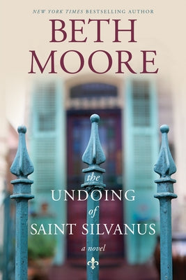 The Undoing of Saint Silvanus by Moore, Beth