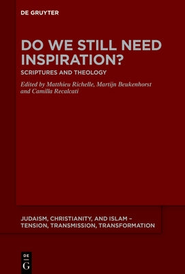 Do We Still Need Inspiration?: Scriptures and Theology by Richelle, Matthieu