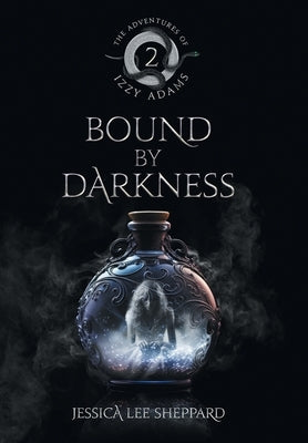 The Adventures of Izzy Adams: Bound By Darkness by Sheppard, Jessica Lee
