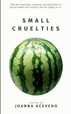 Small Cruelties: Stories from acclaimed author Joanna Acevedo by Acevedo, Joanna
