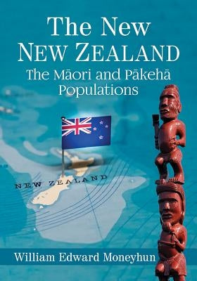 The New New Zealand: The Maori and Pakeha Populations by Moneyhun, William Edward