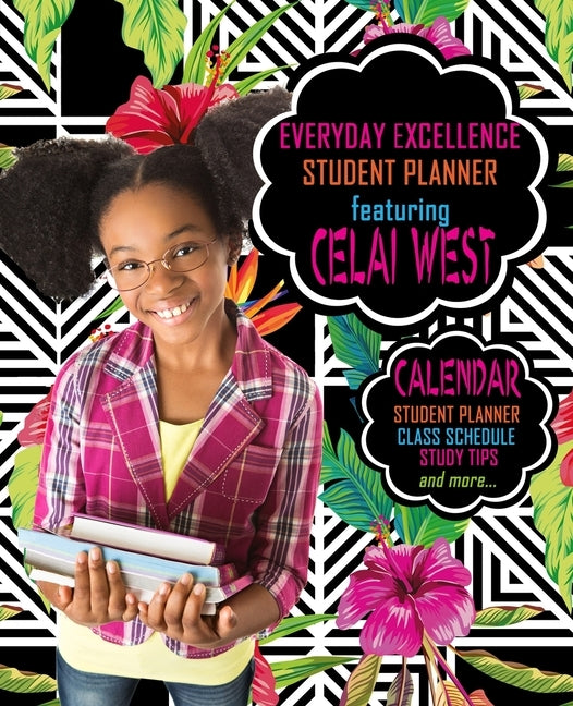 Everyday Excellence Student Planner: Featuring Celai West by Watts Hicks, Eartha