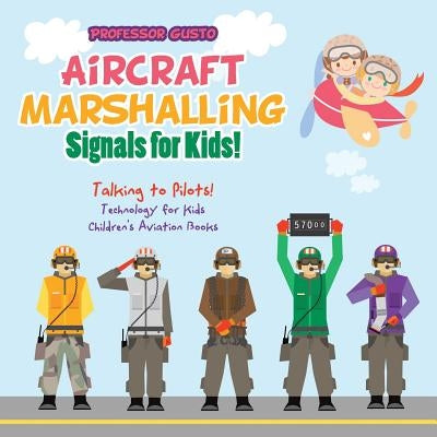 Aircraft Marshalling Signals for Kids! - Talking to Pilots! - Technology for Kids - Children's Aviation Books by Gusto