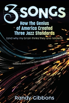 3 Songs: How the Genius of America Created Three Jazz Standards (and why my brain thinks they are related) by Gibbons, Randy