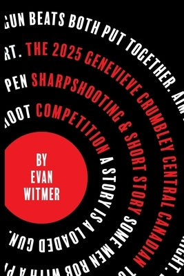 The 2025 Genevieve Crumbley Central-Canadian Sharpshooting and Short Story Competition by Witmer, Evan