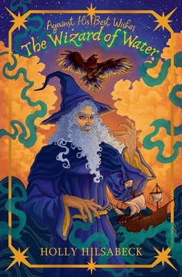 Against His Best Wishes, The Wizard of Water by Hilsabeck, Holly