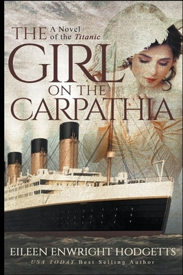 The Girl on the Carpathia - A Novel of the Titanic by Hodgetts, Eileen Enwright