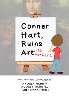 Conner Hart Ruins Art (The Mona Lisa) by Mann, Andrea