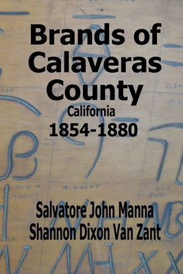 Brands of Calaveras County, California: 1854-1880 by Van Zant, Shannon Dixon