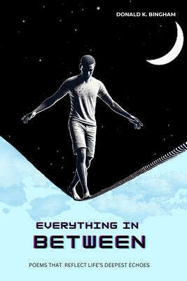 Everything In Between by Bingham, Donald K.