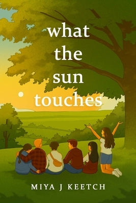 What The Sun Touches by Keetch, Miya J.