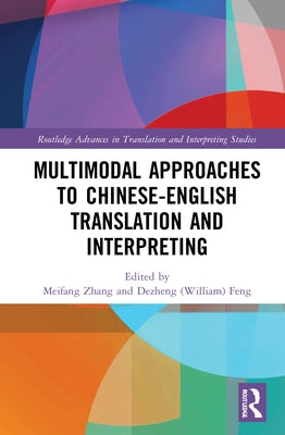 Multimodal Approaches to Chinese-English Translation and Interpreting by Zhang, Meifang