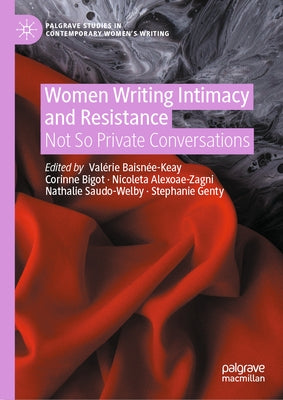 Women Writing Intimacy and Resistance: Not So Private Conversations by Baisnée-Keay, Valérie