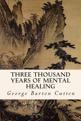 Three Thousand Years of Mental Healing by Cutten, George Barton