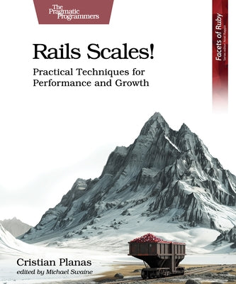 Rails Scales!: Practical Techniques for Performance and Growth by Planas, Cristian