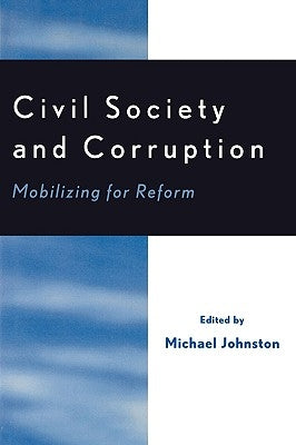 Civil Society and Corruption: Mobilizing for Reform by Johnston, Michael