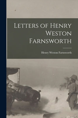 Letters of Henry Weston Farnsworth by Farnsworth, Henry Weston