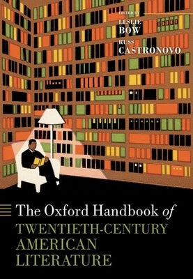 The Oxford Handbook of Twentieth-Century American Literature by Bow, Leslie