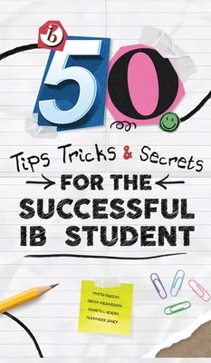 50 Tips, Tricks, and Secrets for the Successful IB Student by Ruzicka, Martin