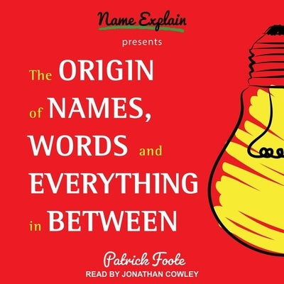 The Origin of Names, Words and Everything in Between by Cowley, Jonathan