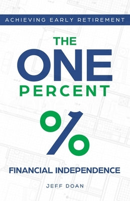 The One Percent: Financial Independence - Achieving Early Retirement by Doan, Jeff