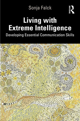 Living with Extreme Intelligence: Developing Essential Communication Skills by Falck, Sonja