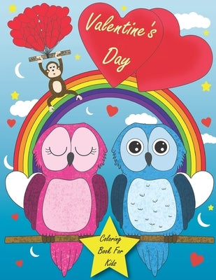 Valentine's Day Coloring Book For Kids: Cute Coloring Book For Kids, Boys And Girls, Filled With Image Of Cute Animals, Hearts, And More! Fun Coloring by Coloring Books, Cute