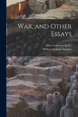 War, and Other Essays by Sumner, William Graham