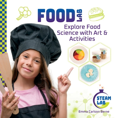 Food Lab: Explore Food Science with Art & Activities: Explore Food Science with Art & Activities by Berne, Emma Carlson