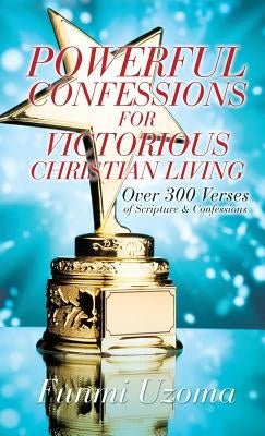 Powerful Confessions for Victorious Christian Living by Uzoma, Funmi