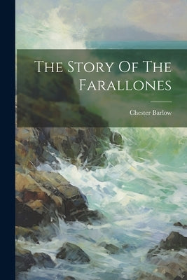 The Story Of The Farallones by Barlow, Chester