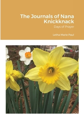 The Journals of Nana Knickknack, Volume 4: Days of Prayer by Paul, Letha Marie
