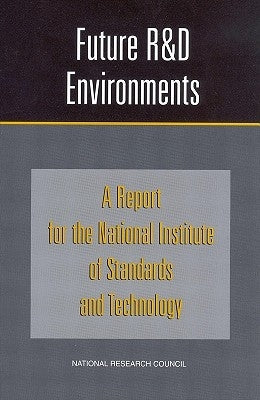 Future R&d Environments: A Report for the National Institute of Standards and Technology by National Research Council