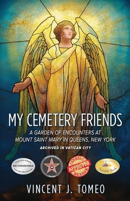 My Cemetery Friends: A Garden of Encounters at Mount Saint Mary in Queens, New York by Tomeo, Vincent J.