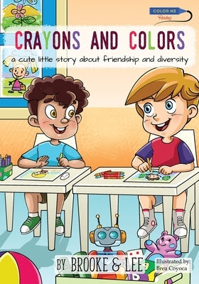 Crayons and Colors: a cute little story about friendship and diversity by Brooke &. Lee