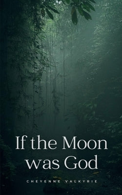 If the Moon was God by Valkyrie, Cheyenne