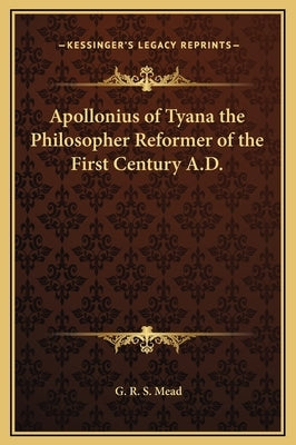 Apollonius of Tyana the Philosopher Reformer of the First Century A.D. by Mead, G. R. S.