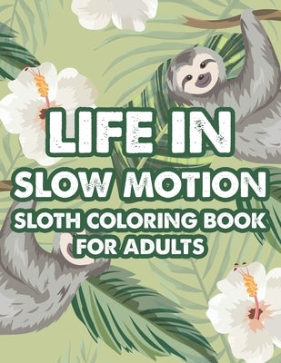 Life In Slow Motion Sloth Coloring Book For Adults: Relaxing And Stress Relieving Sloth Coloring Pages, Calming Designs And Patterns To Color by Press, African Forest