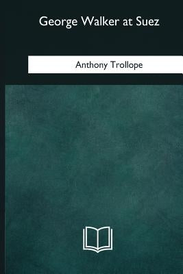 George Walker at Suez by Trollope, Anthony