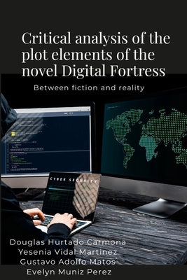 Critical analysis of the plot elements of the novel Digital Fortress: Between fiction and reality by Hurtado Carmona, Dougglas