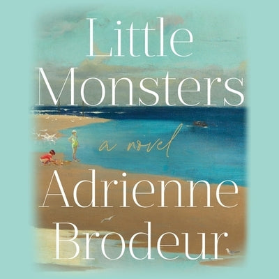 Little Monsters by Brodeur, Adrienne