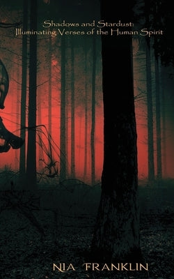 Shadows and Stardust: Illuminating Verses of the Human Spirit by Franklin, Nia