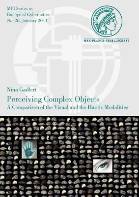 Perceiving Complex Objects. a Comparison of the Visual and the Haptic Modalities by Gaissert, Nina
