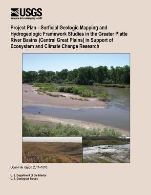 Project Plan?Surficial Geologic Mapping and Hydrogeologic Framework Studies in the Greater Platte River Basins (Central Great Plains) in Support of Ec by U. S. Department of the Interior