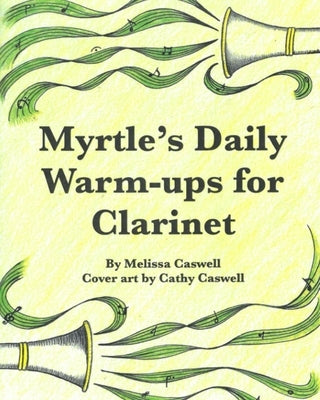 Myrtle's Daily Warm-ups for Clarinet by Caswell, Cathy